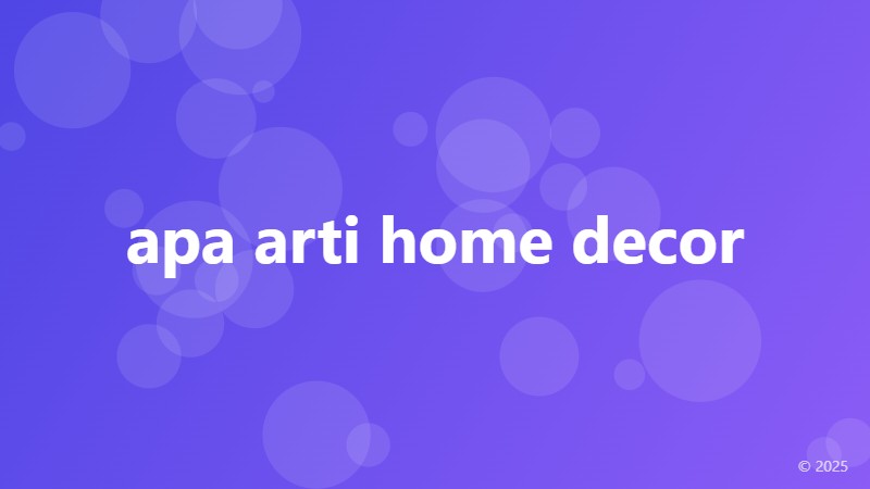 apa arti home decor
