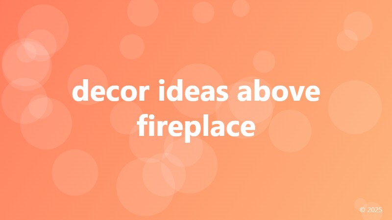 decor ideas above fireplace