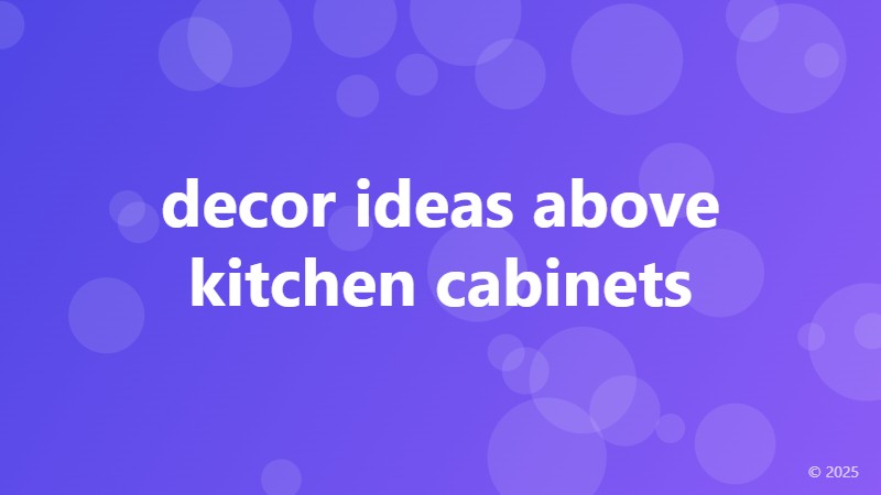 decor ideas above kitchen cabinets