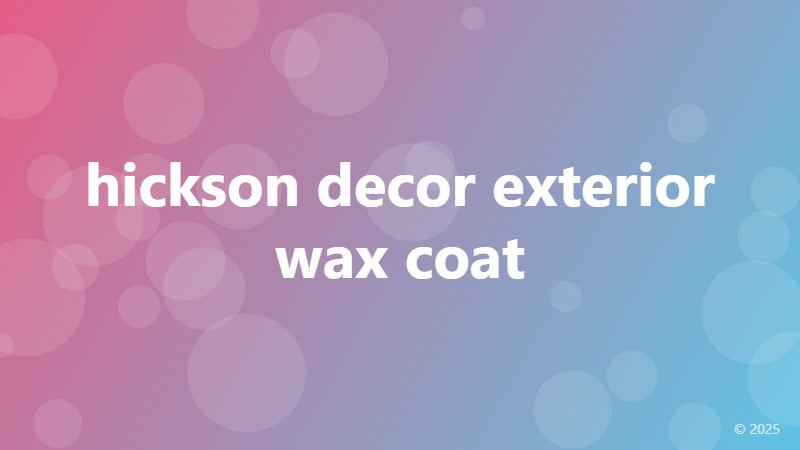 hickson decor exterior wax coat